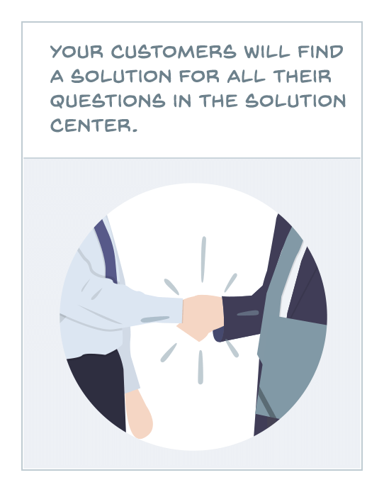 Your customers will find a solution for all questions in the Solution Center.