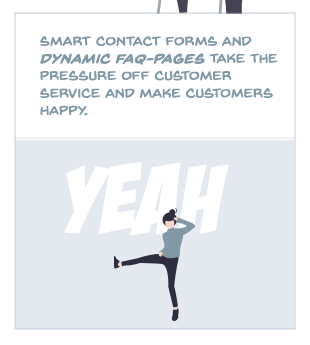 Smart contact forms and dynamic FAQ pages relieve customer service and make customers happy.